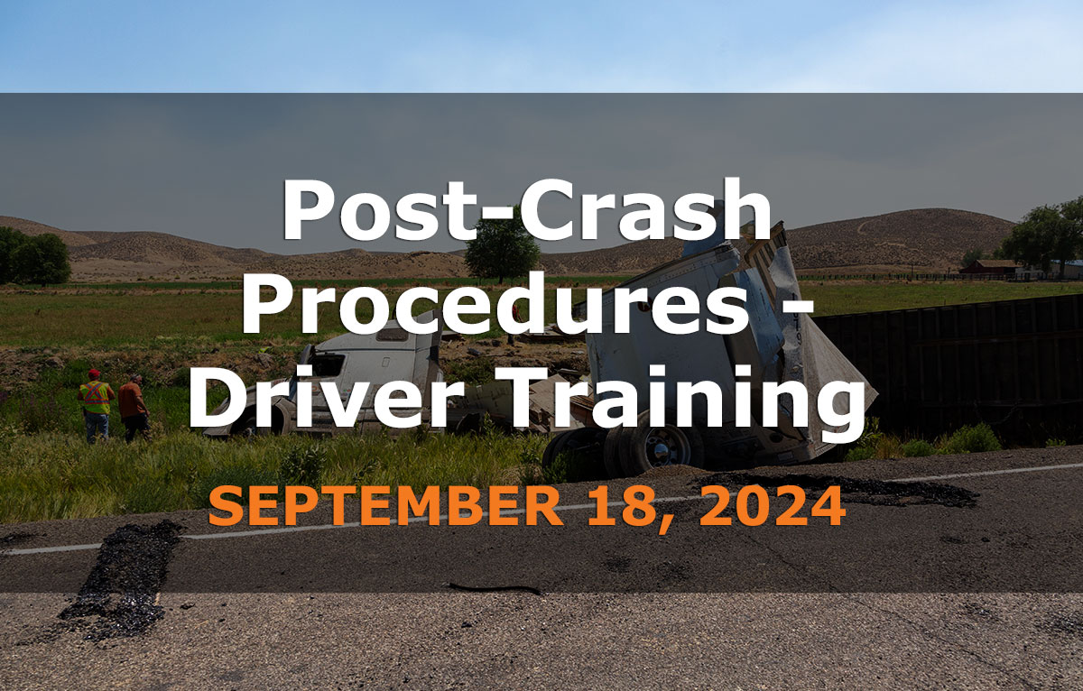 Post-Crash Procedures – Driver Training – September 18, 2024 (In-Person or Live Webinar)